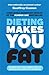 Dieting Makes You Fat: The Scientifically Proven Way to be Slim without Lowering Your Food Intake by Geoffrey Cannon (2008-06-26)