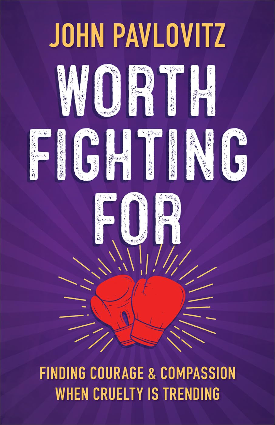 Worth Fighting For: Finding Courage and Compassion When Cruelty is Trending (Paperback)