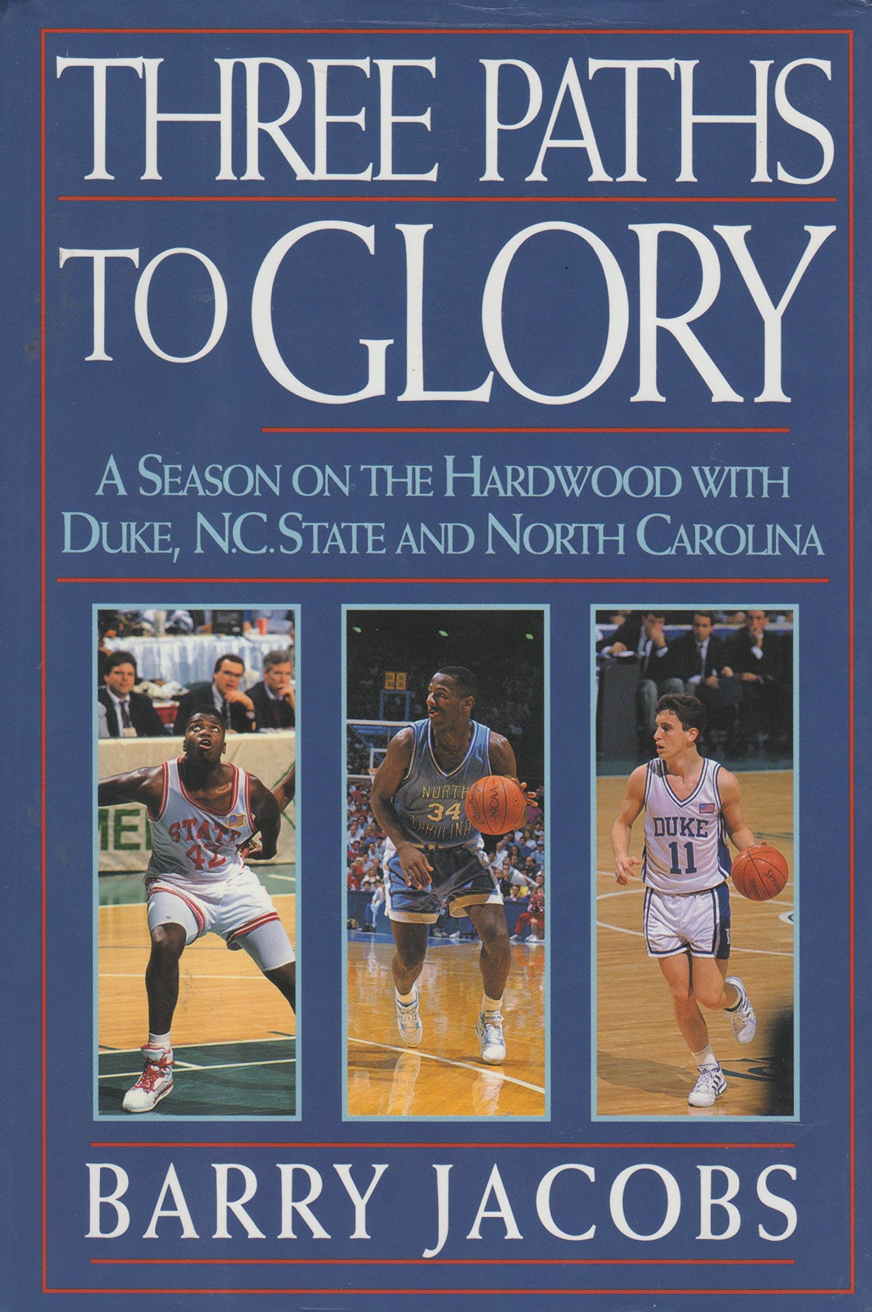 Three Paths to Glory: A Season on the Hardwood With Duke, N.C. State, and North Carolina (Hardcover)