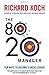 The 80/20 Manager: Ten ways to become a great leader by Koch, Richard (2013)