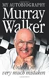 Murray Walker: Unless I'm Very Much Mistaken by Murray Walker (2-Jun-2003) Paperback