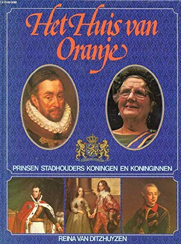 Het huis van Oranje: prinsen, stadhouders, koningen en koninginnen (Paperback)