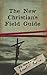 The New Christian's Field Guide (52 Weeks of Essential Topics)