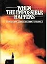 When the Impossible Happens: Bizarre Events That Defy Science from Levitation to Spontaneous Human Combustion (The Unexplained)