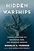 Hidden Warships: Finding World War II's Abandoned, Sunk, and Preserved Warships