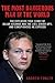 The Most Dangerous Man in the World: How One Hacker Ended Corporate and Government Secrecy Forever