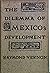 The Dilemma of Mexico's Development by Raymond Vernon