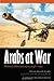 Arabs at War: Military Effectiveness, 1948-1991 (Studies in War, Society, and the Militar) by Kenneth M. Pollack (2002-10-01)