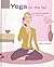 Yoga on the Go Exercises and Wisdom for Every Day by Ursula Karven (January 1, 2008) Hardcover