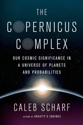 The Copernicus Complex( Our Cosmic Significance in a Universe of Planets and Probabilities)[COPERNICUS COMPLEX][Hardcover]