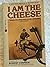 I Am The Cheese