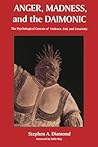 Anger, Madness, and the Daimonic: The Psychological Genesis of Violence, Evil and Creativity (Suny Series in the Philosophy of Psychology) by Stephen A. Diamond (1996) Paperback