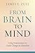 From Brain to Mind: Using Neuroscience to Guide Change in Education by James E. Zull (2011-05-18)