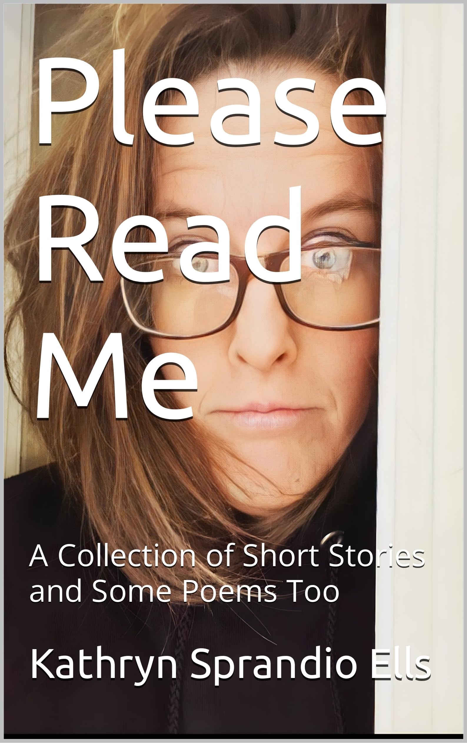 Please Read Me: A Collection of Short Stories and Some Poems Too (Kindle Edition)