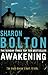 Awakening by S.J. Bolton by Sharon J. Bolton Awakening by S.J. Bolton by Sharon J. Bolton