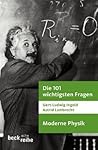 Die 101 wichtigsten Fragen - Moderne Physik