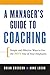 A Manager's Guide to Coaching: Simple and Effective Ways to Get the Best From Your Employees by Anne Loehr (2008-04-02)