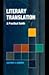 Literary Translation: A Practical Guide