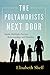 The Polyamorists Next Door: Inside Multiple-Partner Relationships and Families by Elisabeth Sheff (2015-07-10)