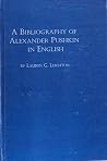 A Bibliography of Alexander Pushkin in English: Studies and Translations (Studies in Slavic Language & Literature) A Bibliography of Alexander Pushkin in English: Studies and Translations (Studies in Slavic Language & Literature)