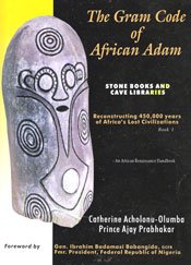 The Gram Code of African Adam: 450,000 Years of Africa's Lost Civilizations (Book One on Acholonu's African Adam Trilogy), Revised Edition with Ajay Prabhakar. (Catherine Acholonu's Adam Trilogy, Vol 1 in the African Adam Series)