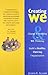 Creating We: Change I-Thinking to WE-Thinking & Build a Healthy, Thriving Organization by Judith E. Glaser (2005-04-30)