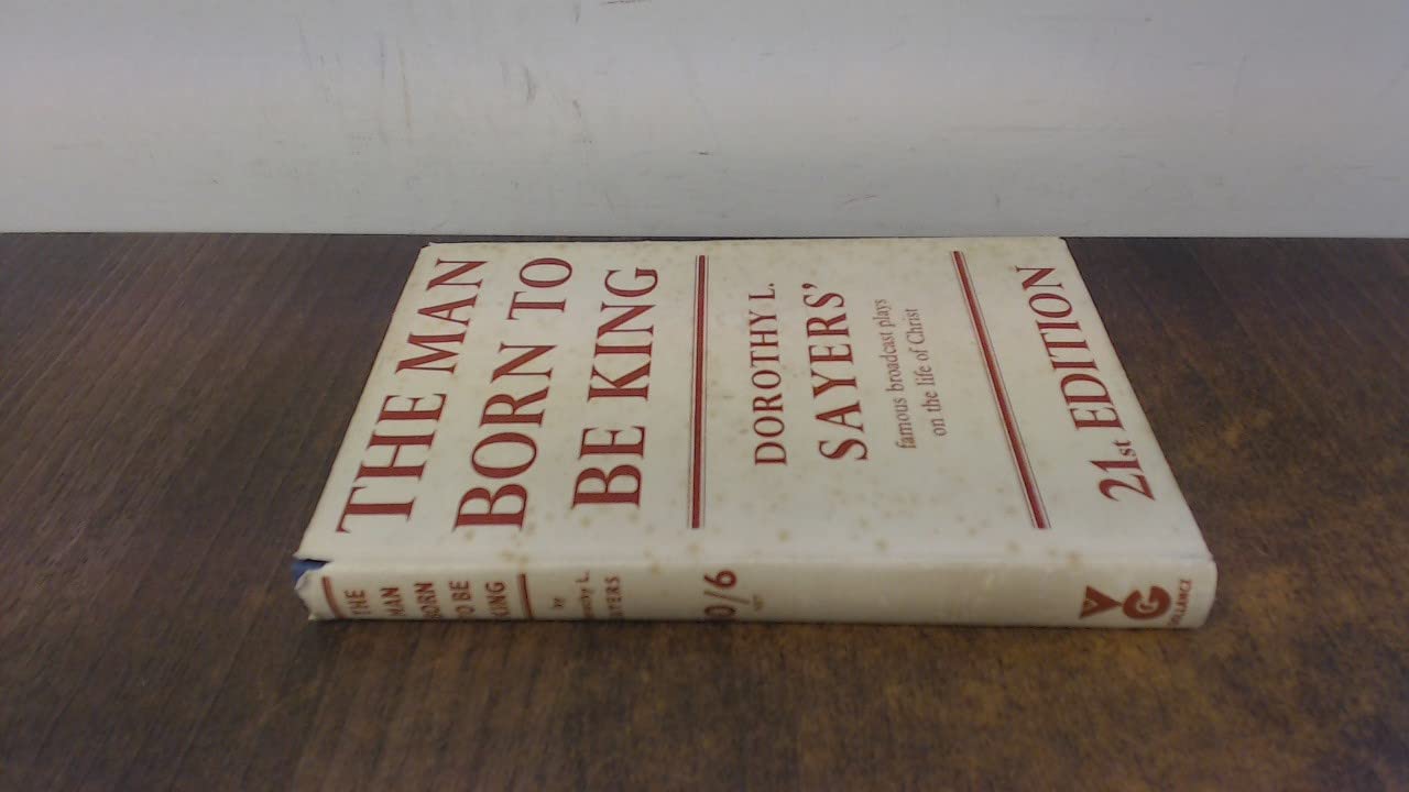The Man Born to be King: A Play-Cycle on the Life of our Lord and Saviour Jesus Christ