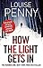 How The Light Gets In (Chief Inspector Gamache) by Louise Penny by Louise Penny