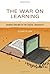 The War on Learning: Gaining Ground in the Digital University (MIT Press) by Elizabeth Losh (2014-04-25)