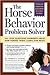 The Horse Behavior Problem Solver: All Your Questions Answered About How Horses Think, Learn, and React by Jessica Jahiel, Claudia Coleman (Illustrator)