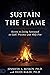 Sustain the Flame Secrets to Living Saturated in God's Presence and Holy Fire by Jen Miskov