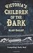 Victoria's Children of the Dark: The Women and Children who Built Her Underground by Gallop, Alan (2010) Paperback