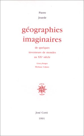 Géographies imaginaires de quelques inventeurs de mondes au XXe siècle: Gracq, Borges, Michaux, Tolkien (Paperback)