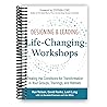 Designing & Leading Life-Changing Workshops: Creating the Conditions for Transformation in Your Groups, Trainings, and Retreats