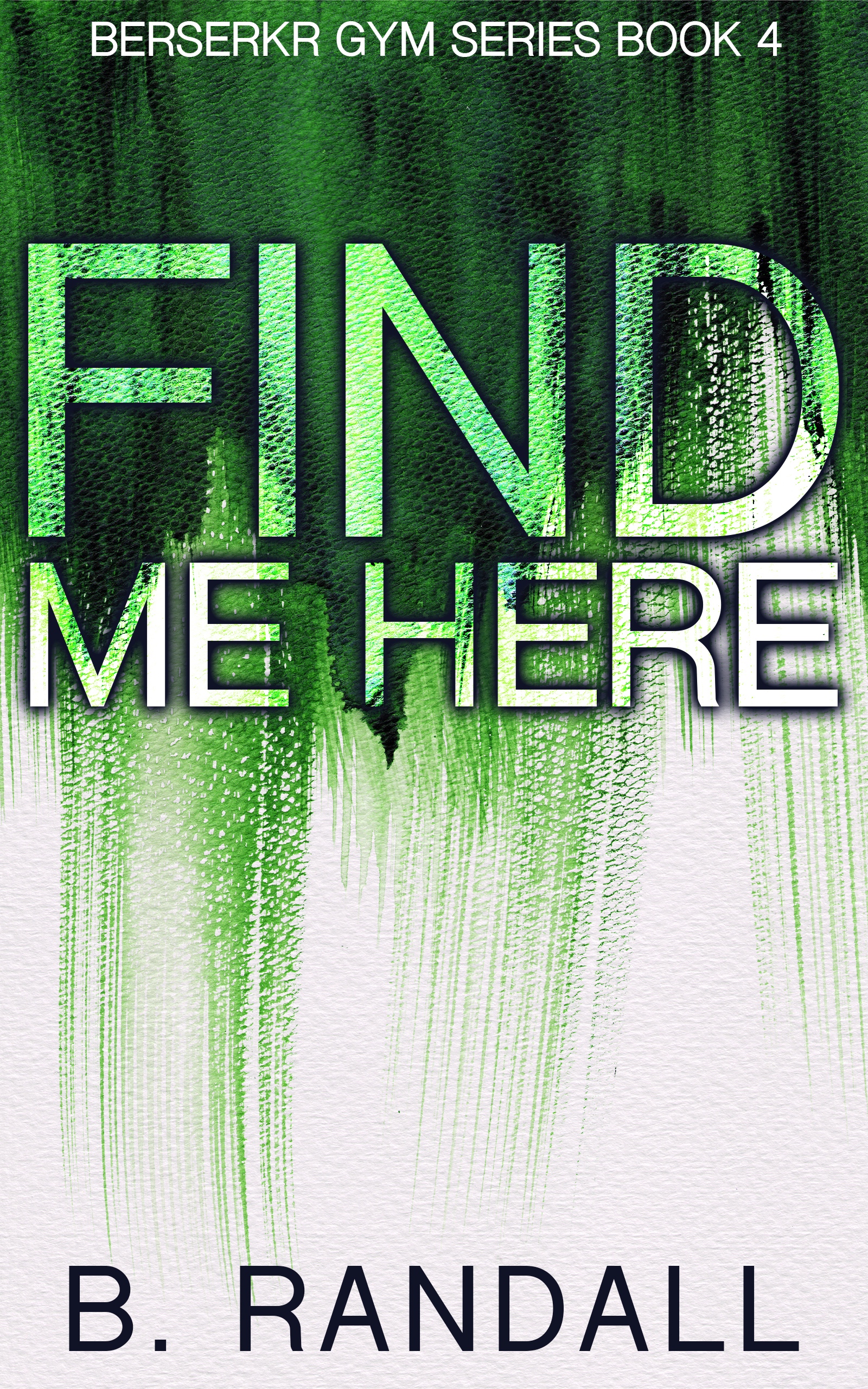 Find Me Here (Berserkr Gym #4)