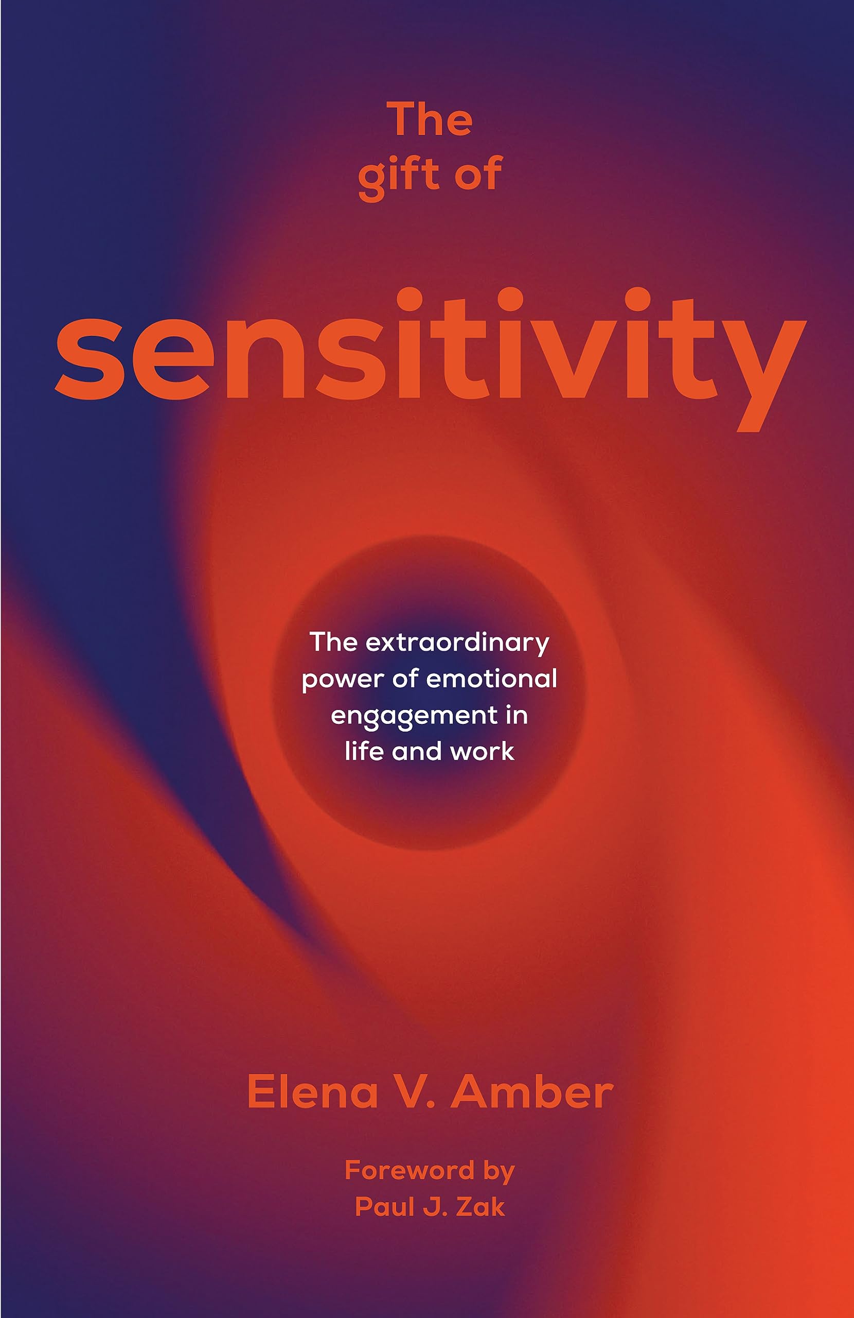 The Gift of Sensitivity: The extraordinary power of emotional engagement in life and work (Kindle Edition)