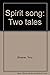 Spirit Song: Two Tales