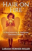 Hair on Fire: A Heartwarming & Humorous Christmas Memoir