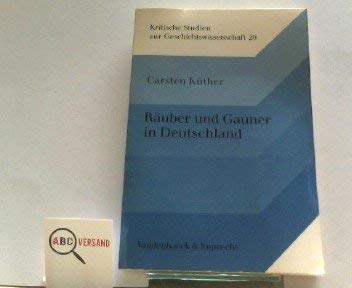 Räuber und Gauner in Deutschland: D. organisierte Bandenwesen im 18. u. frühen 19. Jahrhundert (Kritische Studien zur Geschichtswissenschaft) (German Edition)