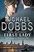 First Lady by Michael Dobbs...