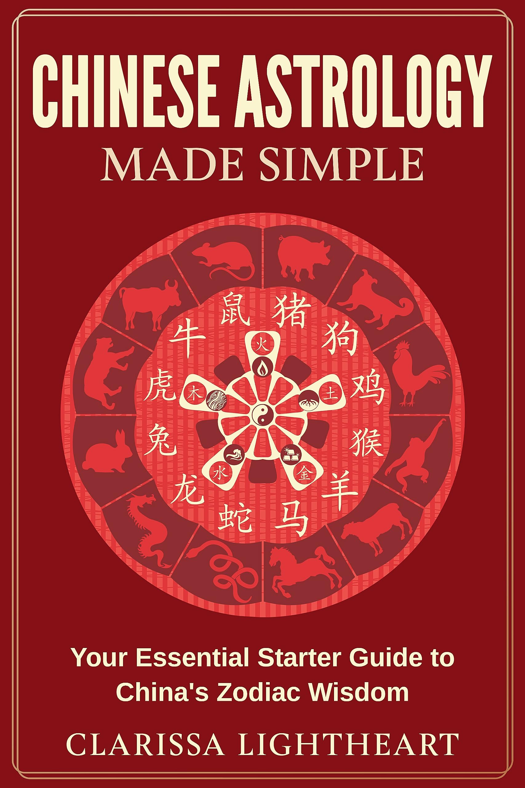 Chinese Astrology Made Simple: Your Essential Starter Guide to China's Zodiac Wisdom (Kindle Edition)