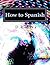 How to Spanish: A Learner's...
