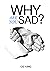 WHY ARE YOU SAD