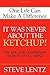 It Was Never about the Ketchup!: The Life and Leadership Secrets of H. J. Heinz: One Life Can Make a Difference by Steve Lentz (2007-04-01)