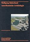 Amerikanische Archäologie: Geschichte, Theorie, Kulturentwicklung (German Edition)