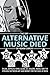 The Day Alternative Music Died: Dylan, Zeppelin, Punk, Glam, Alt, Majors, Indies, and the Struggle between Art and Money for the Soul of Rock by Adam Caress (2015-05-20)