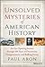 Unsolved Mysteries of American History: An Eye-Opening Journey through 500 Years of Discoveries, Disappearances, and Baffling Events 1st edition by Aron, Paul (1998) Paperback