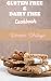 EASY AND DELICIOUS GLUTEN AND DAIRY FREE COOKBOOK by Wellness Writings