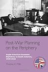Post-War Planning on the Periphery: Anglo-American Economic Diplomacy in South America, 1939-1945 (Edinburgh Studies in Anglo-American Relations) by Thomas C. Mills (2012-08-30)