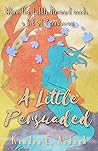 A Little Persuaded by Kendra E. Ardnek